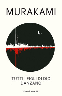 Haruki Murakami — Tutti i figli di Dio danzano