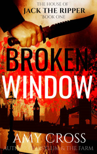 Amy Cross — Broken Window (The House of Jack the Ripper Book 1)