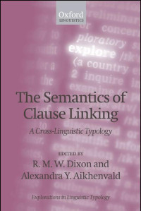 R. M. W. Dixon;Alexandra Y. Aikhenvald; — The Semantics of Clause Linking