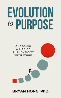 Bryan Hong — Evolution to Purpose: Choosing a Life of Authenticity with Work