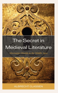 Albrecht Classen — The Secret in Medieval Literature