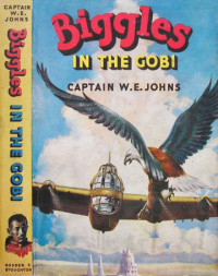 Captain W E Johns [Johns, Captain W E] — Biggles in the Gobi