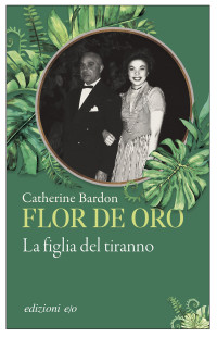 Catherine Bardon — Flor de Oro. La figlia del tiranno