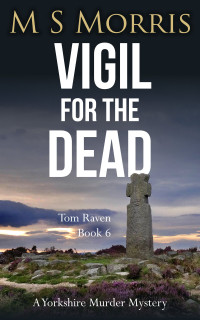 M S Morris — Vigil for the Dead: A Yorkshire Murder Mystery 