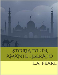 L.A. Pearl — Storia di un amante liberato (Trilogia del deserto Vol. 3) (Italian Edition)