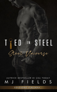 Fields, MJ — Tied In Steel: Anthology (The Steel Universe Vol. 6) (Italian Edition)