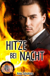 Anie Salvatore — Hitze bei Nacht: BEHIND THE FLAMES 3 (BEHIND THE FLAMES - Heiße Kerle in Uniform) (German Edition)