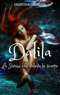 Cristina Origone — Dalila: La sirena che voleva le scarpe (Italian Edition)