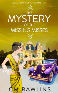 CM Rawlins — The Mystery of the Missing Misses: A 1920s Murder Mystery