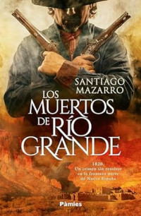 Santiago Mazarro — Los muertos de Río Grande