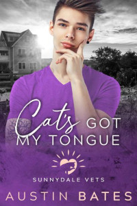 Austin Bates — Cat's Got My Tongue (Sunnydale Vets Book 3)