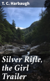 T. C. Harbaugh — Silver Rifle, the Girl Trailer