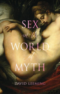 Leeming, David — Sex in the World of Myth