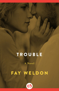 Fay Weldon — Trouble