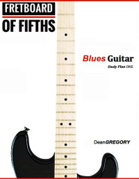 Dean Gregory — Fretboard of Fifths: Blues Guitar Study Plan One