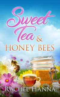 Rachel Hanna — Sweet Tea & Honey Bees (Sweet Tea B&B Book 3)