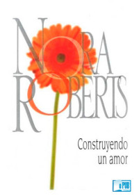 Nora Roberts — Construyendo un amor