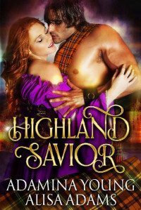 Alisa Adams & Adamina Young [Adams, Alisa] — Highland Savior: A Medieval Scottish Highlander Historical Romance Book