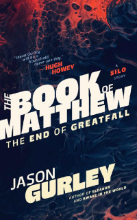 Jason Gurley — The Book of Matthew: The End of Greatfall