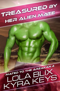 Lola Blix & Kyra Keys — Treasured By Her Alien Mate (Mated To The Arzakan Book 4)