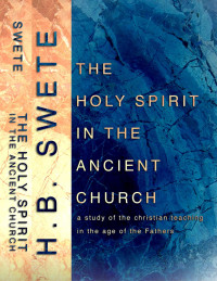 Henry Barclay Swete; — The Holy Spirit in the Ancient Church