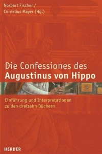 Mayer, Cornelius Fischer, Norbert — Die Confessiones des Augustinus von Hippo