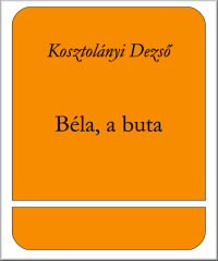 Kosztolányi Dezső  — Béla, a buta