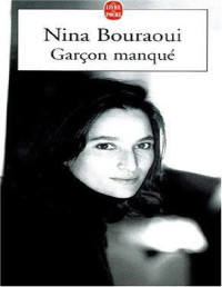 Nina Bouraoui [Bouraoui, Nina] — Garcon Manque