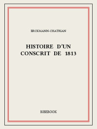 Erckmann-Chatrian [Erckmann-Chatrian] — Histoire d'un conscrit de 1813