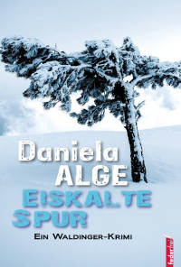 Alge, Daniela [Alge, Daniela] — Eiskalte Spur