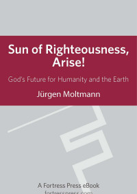 Moltmann, Jürgen. — Sun of Righteousness, Arise!