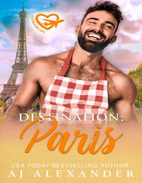 AJ Alexander — Destination: Paris: A May/December Student Teacher Romance (Destination Love Book 1)