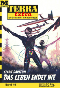 Darlton, Clark — [Terra Extra 45] • Das Leben endet nie