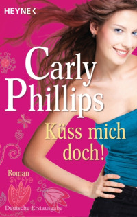 Carly Phillips — Küss mich doch