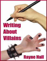 Hall, Rayne — Writing About Villains (Writing Craft)