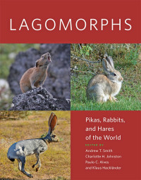 edited by Andrew T. Smith, Charlotte H. Johnston, Paulo C. Alves & Klaus Hackländer — Lagomorphs: Pikas, Rabbits, and Hares of the World