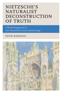 Peter Bornedal; — Nietzsche's Naturalist Deconstruction of Truth