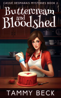 Tammy Beck — Buttercream and Bloodshed (Cassie Desmarais Mysteries Book 2)