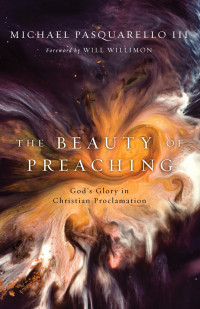 Michael Pasquarello; — The Beauty of Preaching