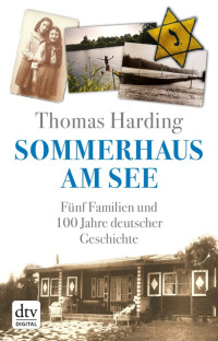 Harding, Thomas — Sommerhaus am See · Fünf Familien und 100 Jahre deutsche Geschichte