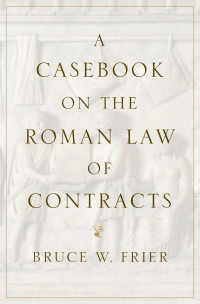 Bruce W. Frier; — A Casebook on the Roman Law of Contracts