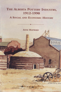 Anne Hayward — Alberta pottery industry, 1912-1990: A social and economic history