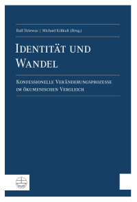 Ralf Dziewas, Michael Kißkalt — Identität und Wandel - Konfessionelle Veränderungsprozesse im ökumenischen Vergleich