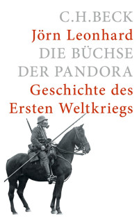 Leonhard, Jörn — Die Büchse der Pandora: Geschichte des Ersten Weltkriegs