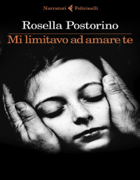 Rosella Postorino — Mi limitavo ad amare te