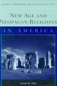 Sarah M. Pike — New Age and Neopagan Religions in America