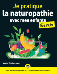 Nadia Christensen — Je pratique la naturopathie avec mes enfants pour les Nuls