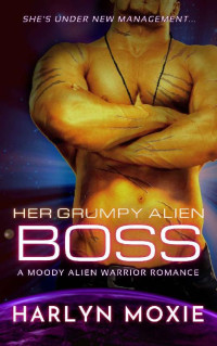 Harlyn Moxie — Her Grumpy Alien Boss (Rings of Cygnus Book 1)