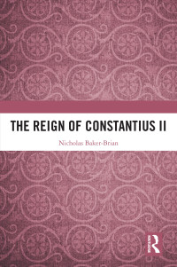 Nicholas Baker-Brian; — The Reign of Constantius II