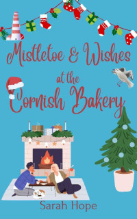 Sarah Hope — Mistletoe and Wishes at The Cornish Bakery (Escape To... The Cornish Bakery Book 19)